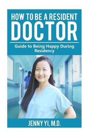 How to Be a Resident Doctor de Dr Jenny L. Yi