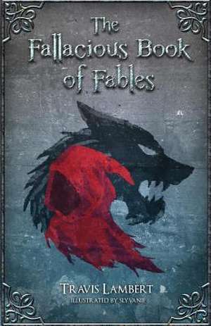 The Fallacious Book of Fables de Travis Lambert