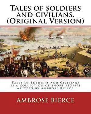 Tales of Soldiers and Civilians. by de Ambrose Bierce