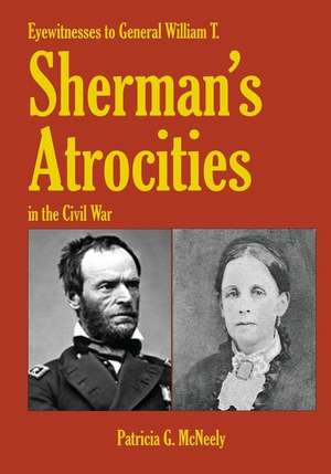 Eyewitnesses to General W.T. Sherman's Atrocities in the Civil War de Patricia G. McNeely