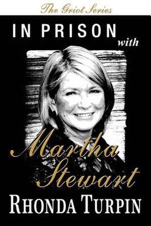 In Prison with Martha Stewart (the Griot Series) de Rhonda Turpin