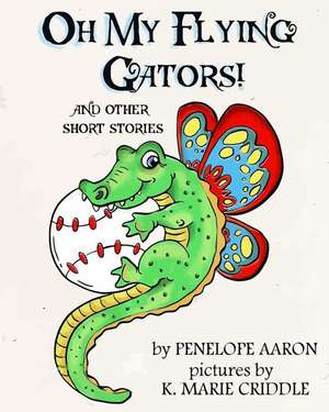 Oh My Flying Gators! de Penelope Aaron