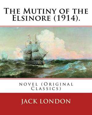 The Mutiny of the Elsinore (1914). by de Jack London