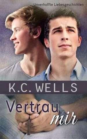 Vertrau Mir de K. C. Wells