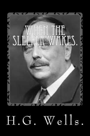 When the Sleeper Wakes by H.G. Wells. de H. G. Wells