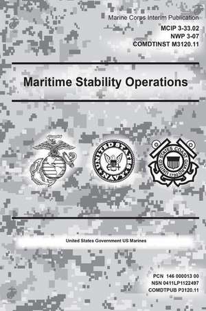 Marine Corps Interim Publication Maritime Stability Operations McIp 3-33.02 Nwp 3-07 Comdtinst 3120.11 de Us Marines, United States Government