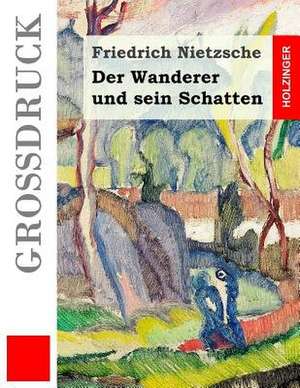 Der Wanderer Und Sein Schatten (Grossdruck) de Friedrich Nietzsche