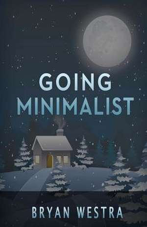 Going Minimalist de Bryan Westra