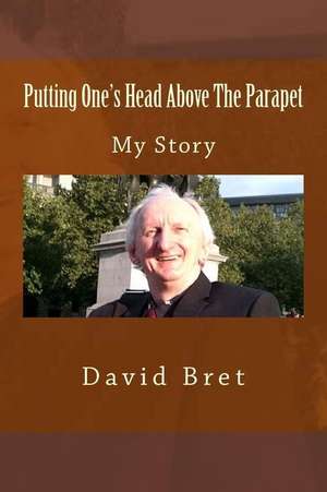 Putting One's Head Above the Parapet de David Bret