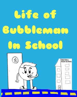 Life of Bubbleman in School de Ludella Awad