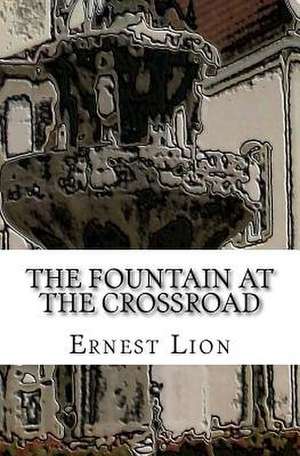 The Fountain at the Crossroad de Lion, Ernest G.