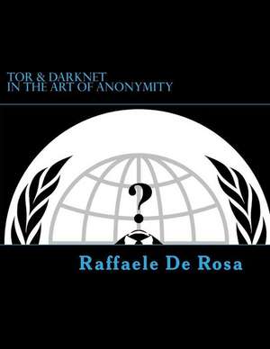 Tor & Darknet de Raffaele De Rosa