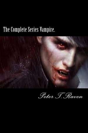 The Complete Series Vampire. de Peter T. Raven