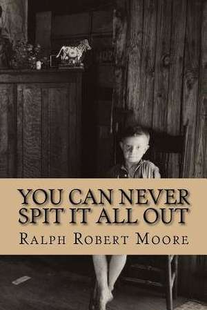 You Can Never Spit It All Out de Ralph Robert Moore