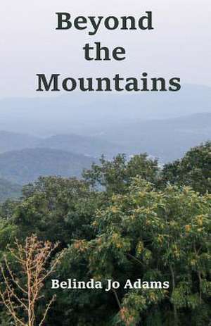 Beyond the Mountains de Belinda Jo Adams