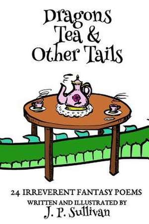 Dragons, Tea, & Other Tails de J. P. Sullivan