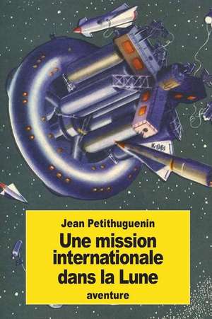 Une Mission Internationale Dans La Lune de Jean Petithuguenin