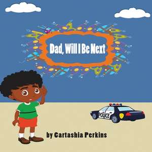 Dad, Will I Be Next de Perkins, Cartashia