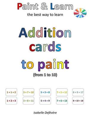 Addition Cards to Paint (from 1 to 10) de Defevere, Isabelle