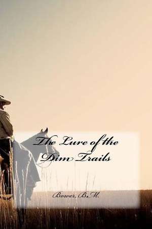 The Lure of the Dim Trails de Bower B. M.