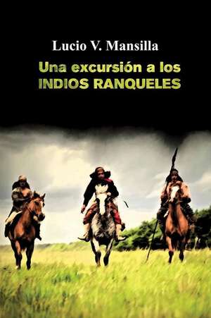 Una Excursion a Los Indios Ranqueles de Lucio V. Mansilla