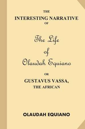 The Interesting Narrative of the Life of Olaudah Equiano, or Gustavus Vassa, the African de Olaudah Equiano