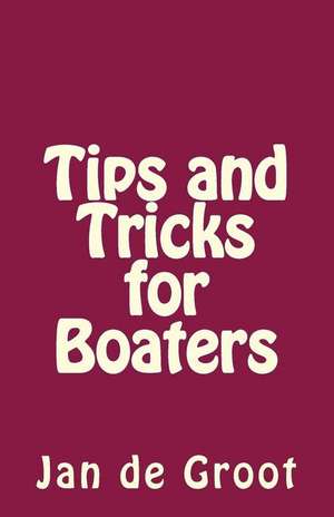 Tips and Tricks for Boaters de Jan De Groot