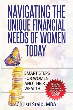 Navigating the Unique Financial Needs of Women Today de Staib, Christi