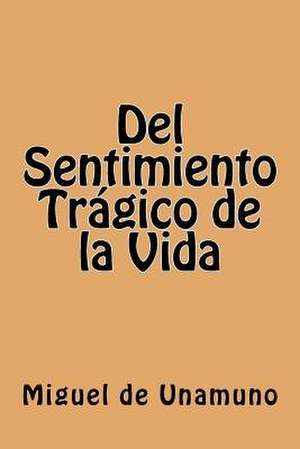 del Sentimiento Tragico de La Vida (Spanish Edition) de Miguel de Unamuno