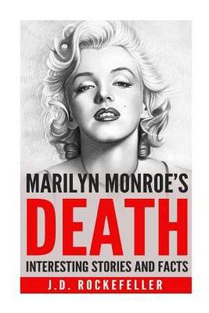 Interesting Stories and Facts about Marilyn Monroe's Death de Rockefeller, J. D.