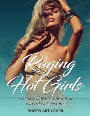 Raging Hot Girls de Photo Art Lover