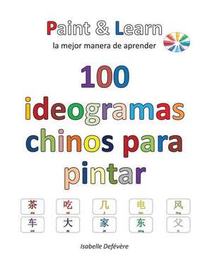 100 Ideogramas Chinos Para Pintar de Defevere, Isabelle