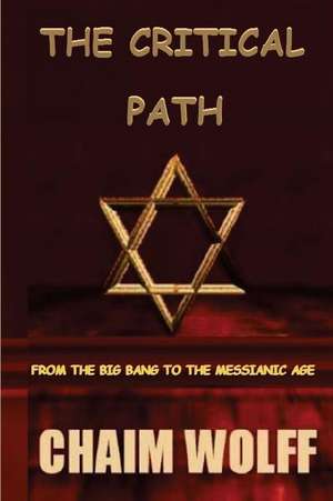 The Critical Path from the Big Bang to the Messianic Age de Wolff, MR Chaim