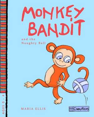 Monkey Bandit and the Naughty Ball de Maria Ellis