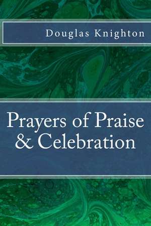 Prayers of Praise & Celebration de Douglas Knighton