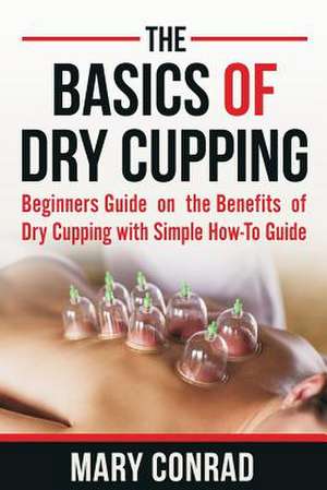 The Basics of Dry Cupping de Mary Conrad