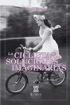 La Ciclista de Las Soluciones Imaginarias de Edgar Borges