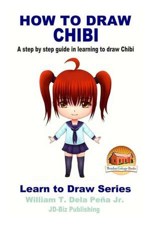 How to Draw Chibi - A Step by Step Guide in Learning to Draw Chibi de William T. Dela Pena Jr