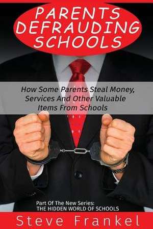 Parents Defrauding Schools de Steve Frankel