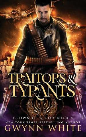 Traitors & Tyrants de Gwynn White