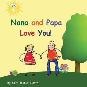 Nana and Papa Love You! de Sally Helmick North