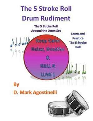 The 5 Stroke Roll Drum Rudiment de D. Mark Agostinelli