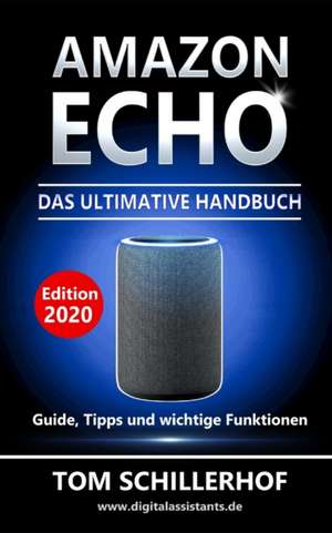 Amazon Echo - Das Ultimative Handbuch de Tom Schillerhof