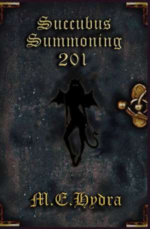 Succubus Summoning 201 de M. E. Hydra