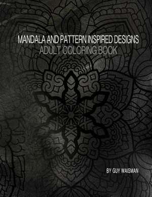 Adult Coloring Book Mandala and Pattern Inspired Designs de Guy Waisman