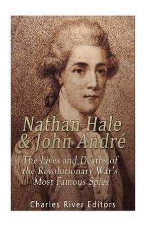 Nathan Hale and John Andre de Charles River Editors
