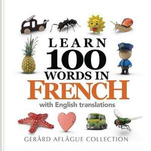 Learn 100 Words in French with English Translations de Mary Aflague