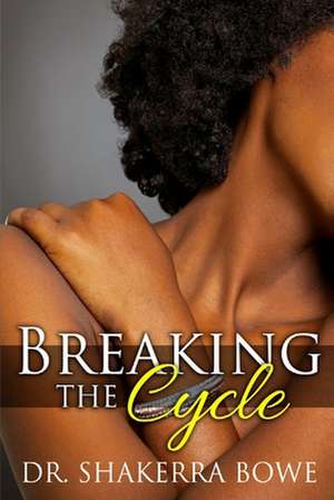 Breaking the Cycle de Bowe, Dr Shakerra