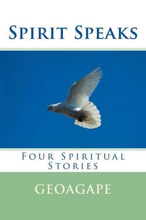 Spirit Speaks de Geoagape