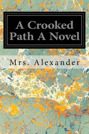 A Crooked Path a Novel de Mrs Alexander